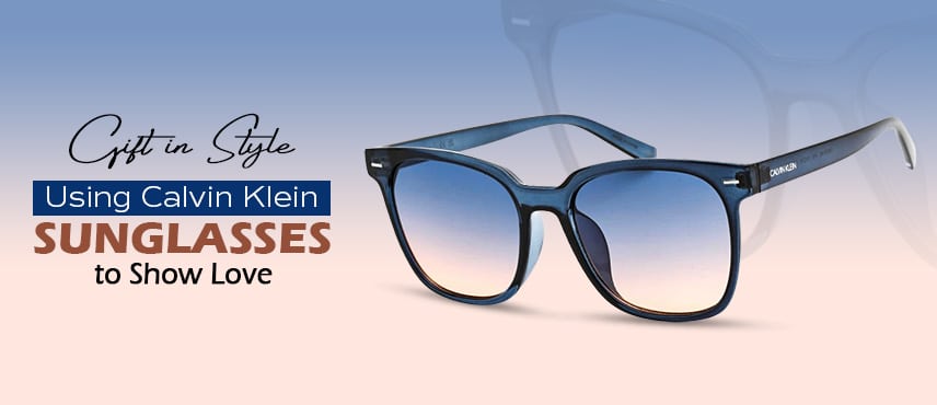 Gift in Style Using Calvin Klein Sunglasses to Show Love