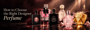 How to Choose the Right Designer Perfume